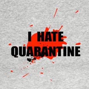 I hate Quarantine T-Shirt